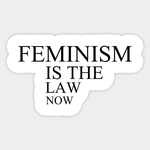 feminism is the law now Sticker by yassinstore